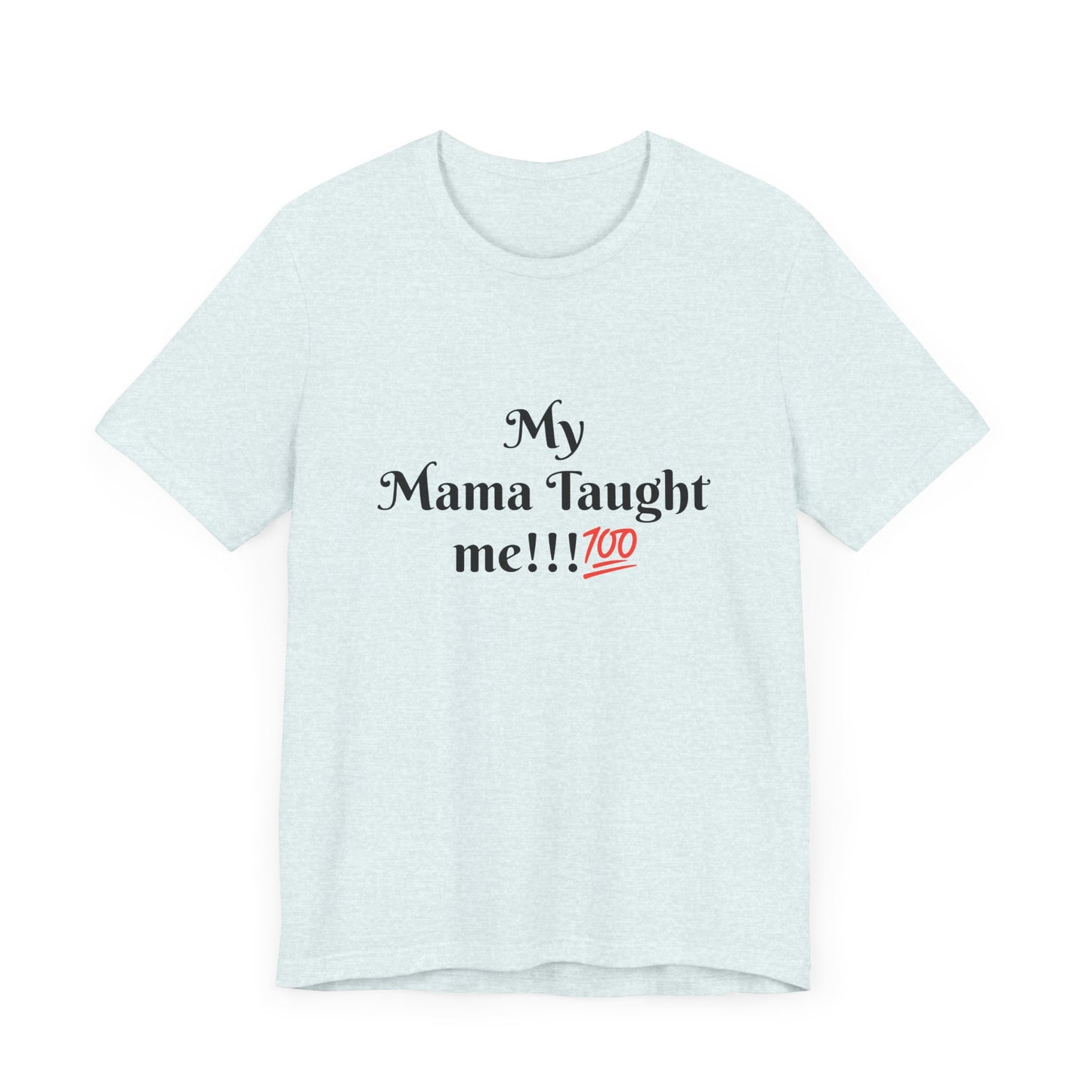 Mama Taught Me Unisex Jersey Short Sleeve Tee
