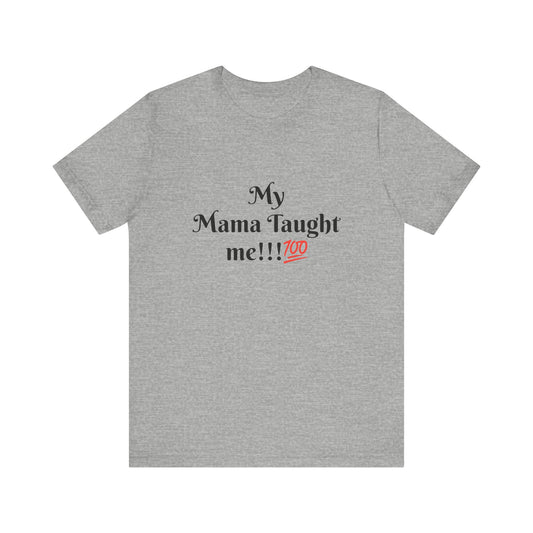 Mama Taught Me Unisex Jersey Short Sleeve Tee