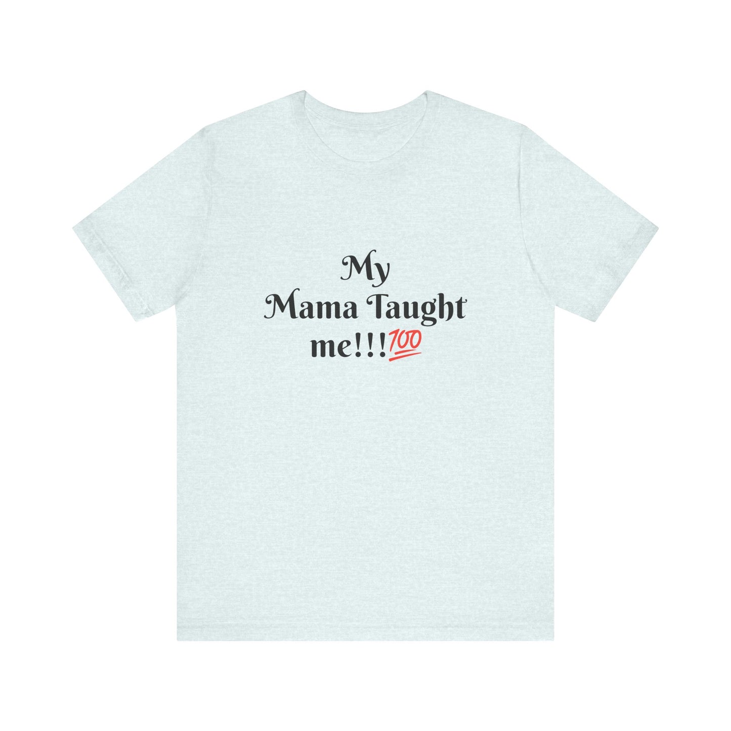 Mama Taught Me Unisex Jersey Short Sleeve Tee